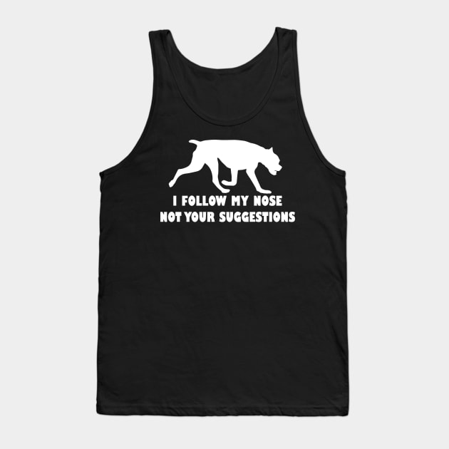 BOXER IFOLLOW MY NOSE NOT YOUR SUGGESTIONS Tank Top by spantshirt